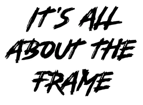 It's all about the frame